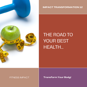 The Road To Your Best Health: How Impact Transformation 12 Changes Lives In 12 Weeks